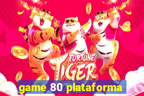 game 80 plataforma